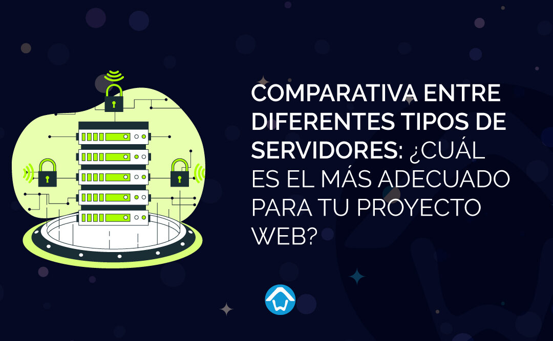 Comparativa entre Diferentes Tipos de Servidores: ¿Cuál es el Más Adecuado para tu Proyecto Web?