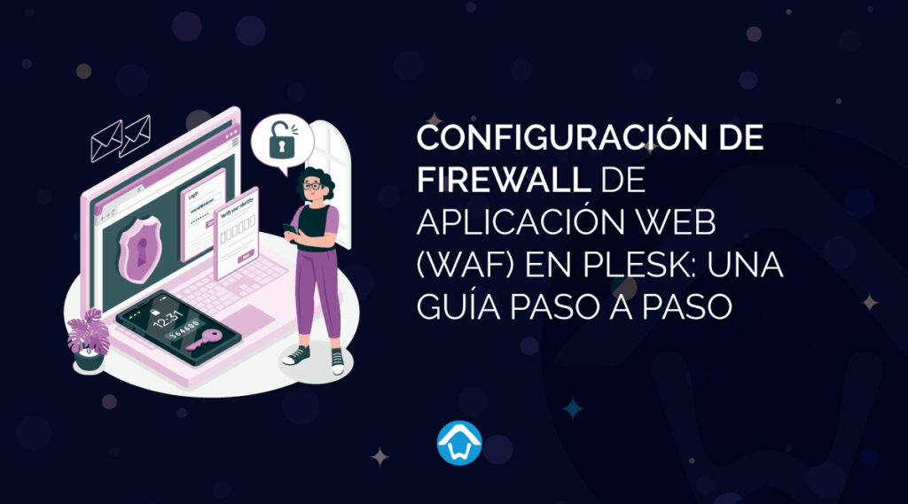 Configuración de Firewall de Aplicación Web (WAF) en Plesk: Una Guía Paso a Paso