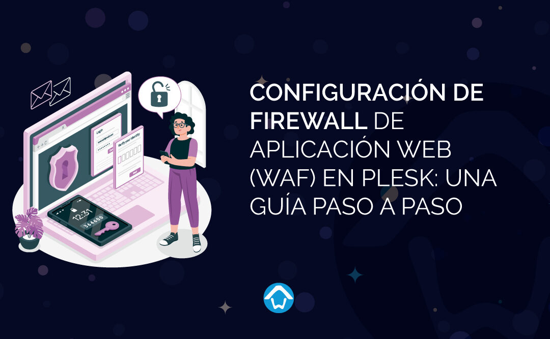 Configuración de Firewall de Aplicación Web (WAF) en Plesk: Una Guía Paso a Paso
