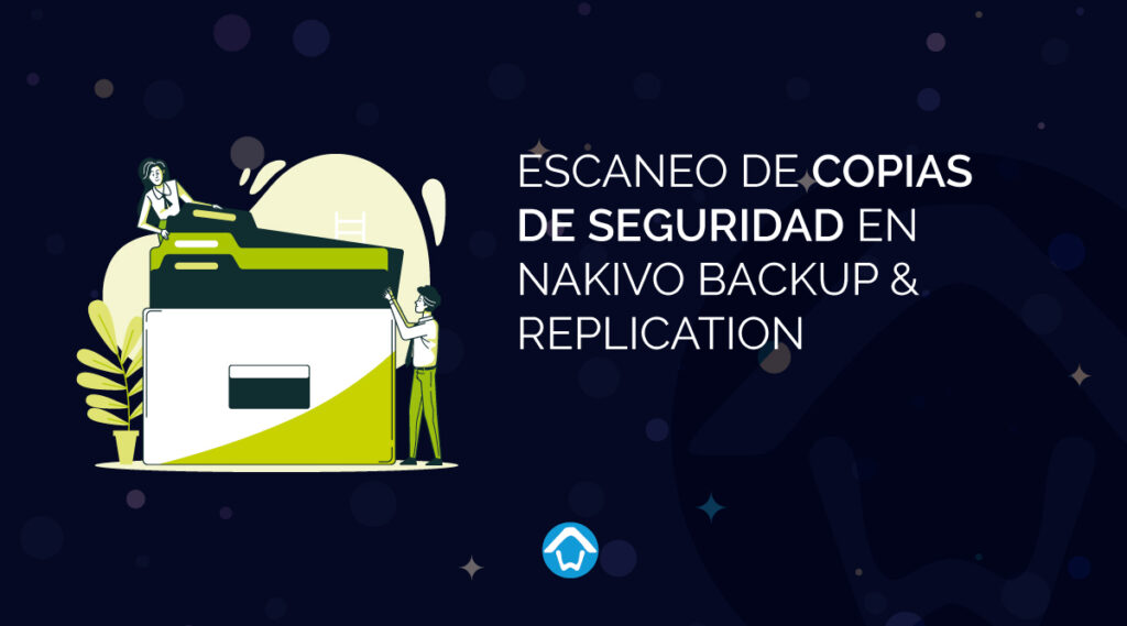 Escaneo de Copias de Seguridad en NAKIVO Backup & Replication