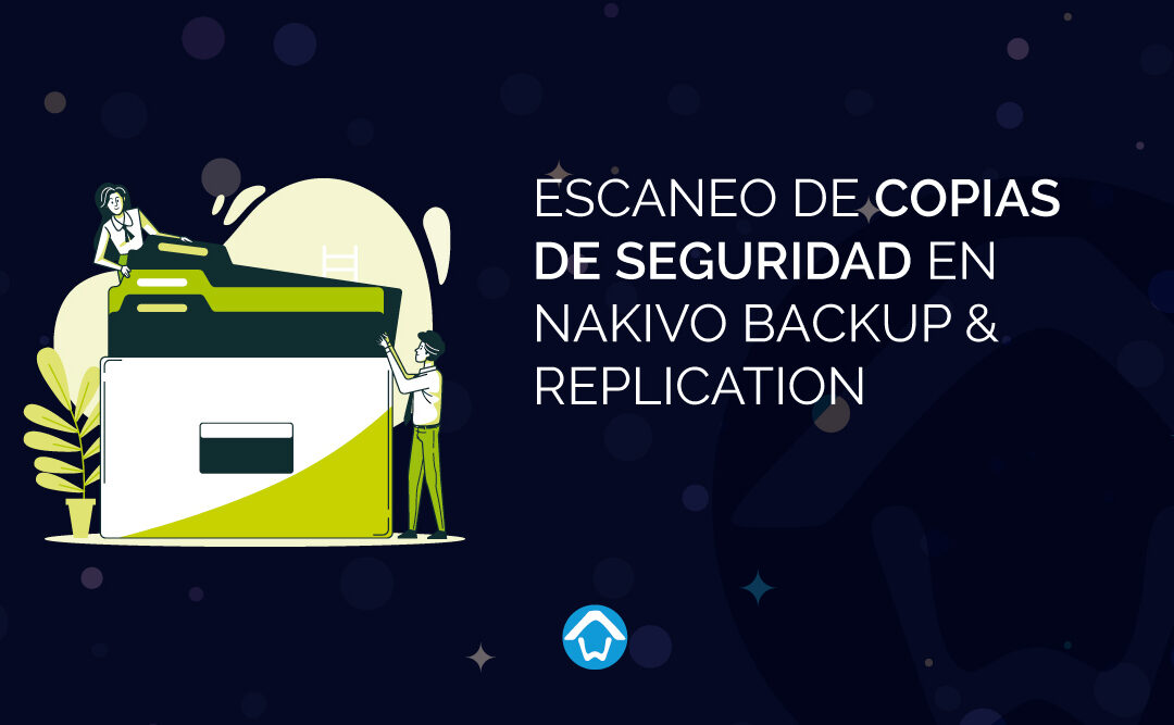 Escaneo de Copias de Seguridad en NAKIVO Backup & Replication