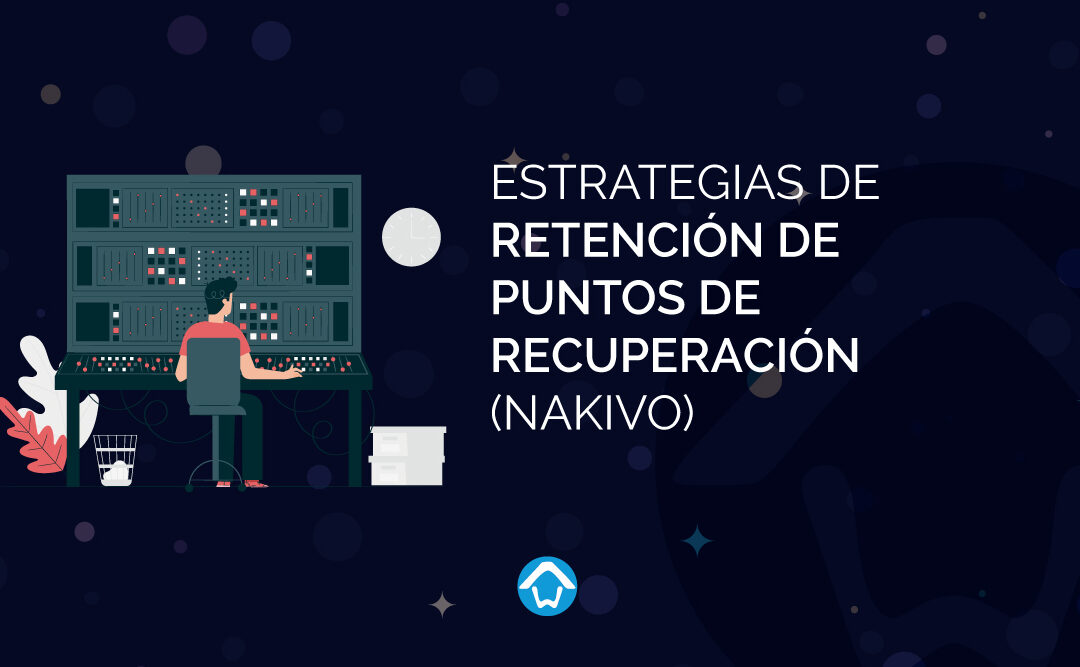 Estrategias de Retención de Puntos de Recuperación (NAKIVO)