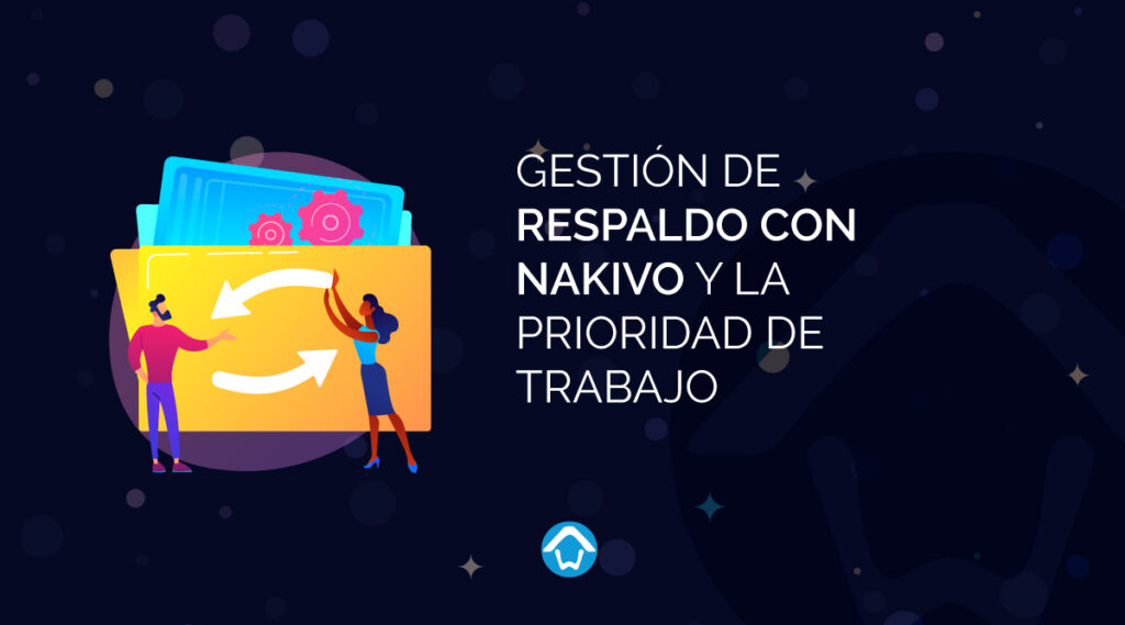 Gestión de Respaldo con NAKIVO y la Prioridad de Trabajo