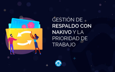 Gestión de Respaldo con NAKIVO y la Prioridad de Trabajo