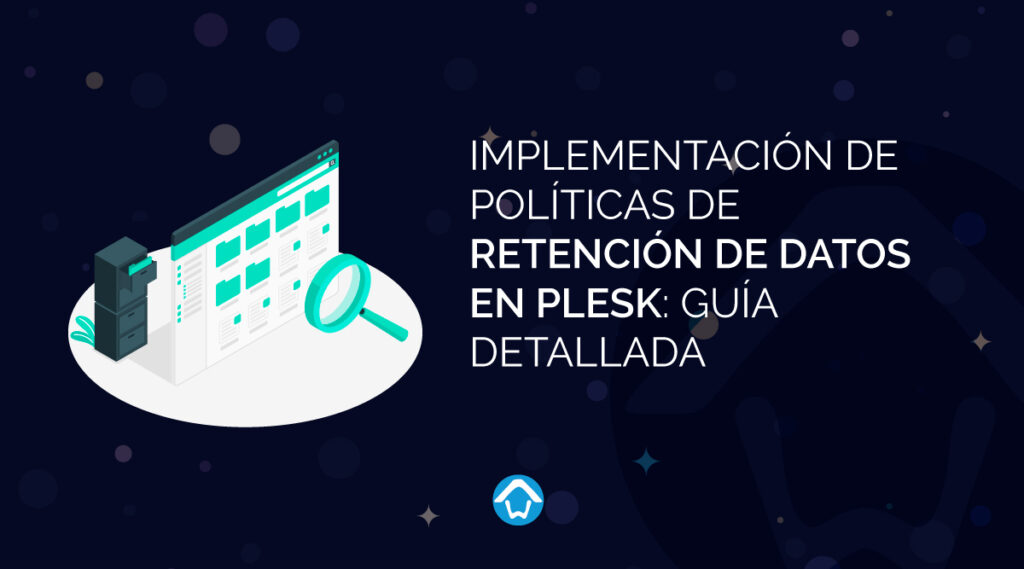 Implementación de Políticas de Retención de Datos en Plesk: Guía Detallada