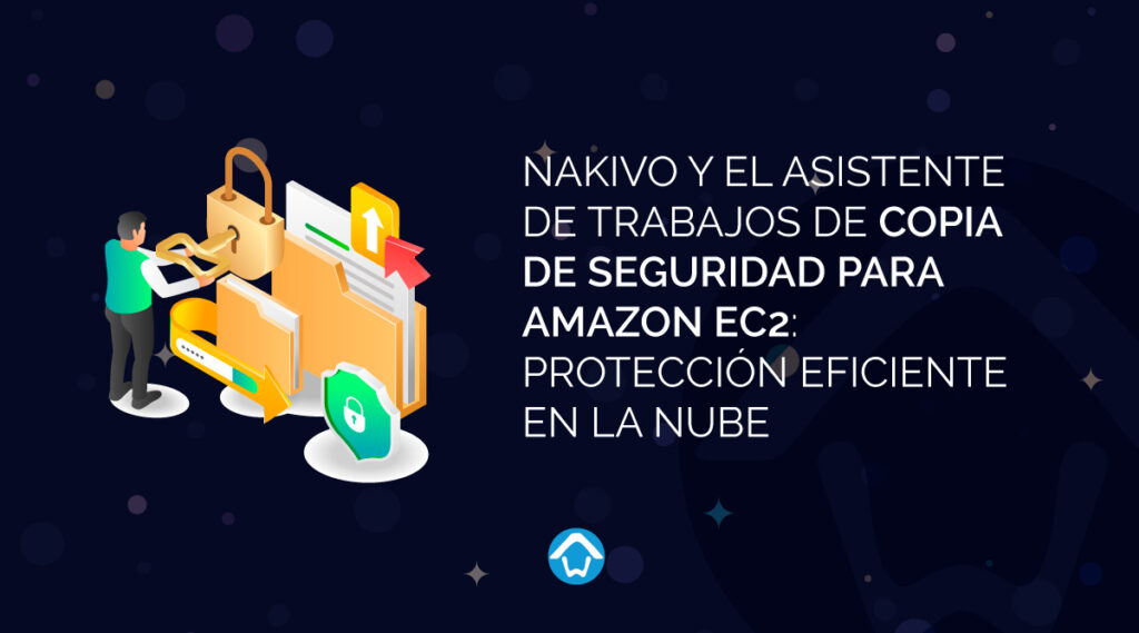 NAKIVO y el Asistente de Trabajos de Copia de Seguridad para Amazon EC2