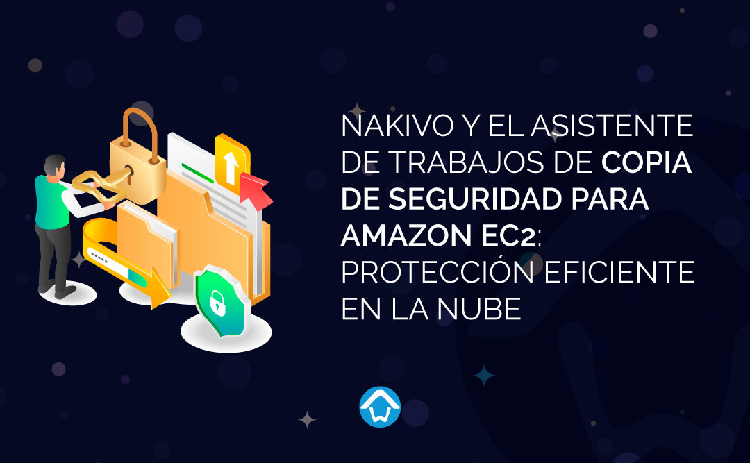 NAKIVO y el Asistente de Trabajos de Copia de Seguridad para Amazon EC2