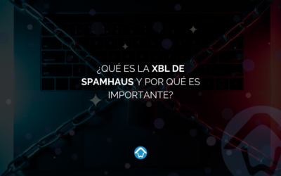 ¿Qué es la XBL de Spamhaus y por qué es importante?