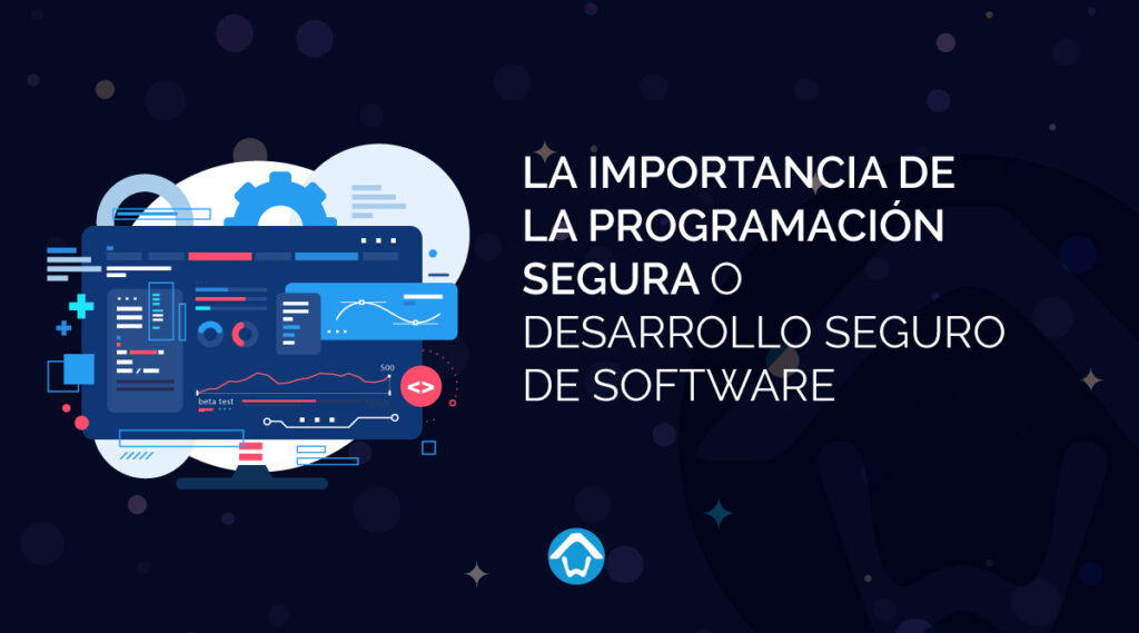 La Importancia de la Programación Segura o Desarrollo Seguro de Software