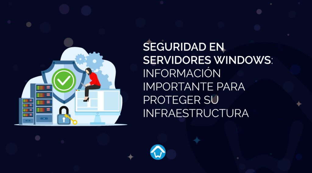 Seguridad en Servidores Windows: Información Importante para Proteger su Infraestructura